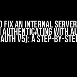 How to Fix an Internal Server Error when Authenticating with Auth.js (Next-Auth v5): A Step-by-Step Guide