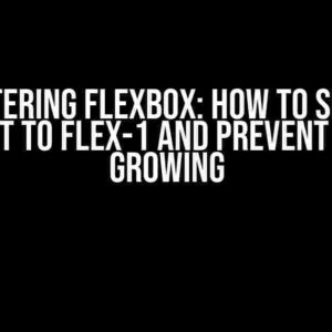 Mastering Flexbox: How to Set an Element to Flex-1 and Prevent it from Growing