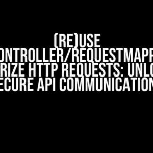 (Re)Use RestController/RequestMapping to Authorize HTTP Requests: Unlocking Secure API Communications